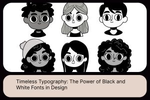 Timeless Typography_ The Power of Black and White Fonts in Design