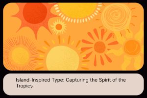 Island-Inspired Type_ Capturing the Spirit of the Tropics